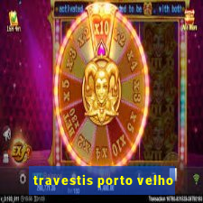 travestis porto velho